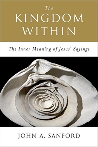 The Kingdom Within: The Inner Meaning Of Jesus' Sayings von HarperOne